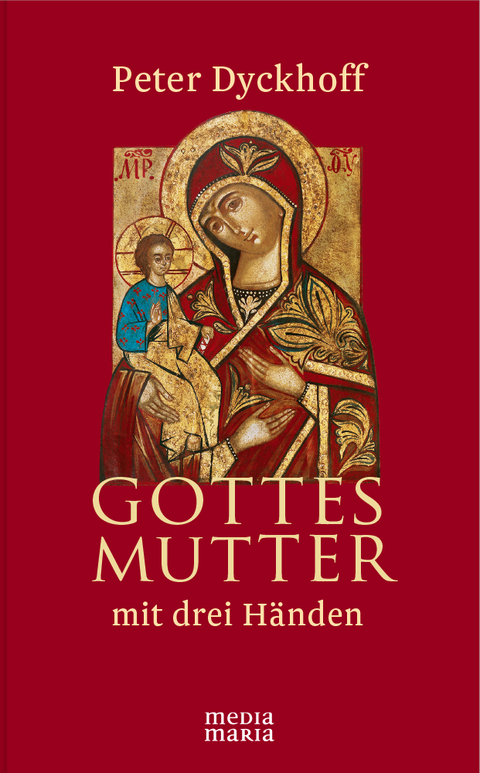 Gottesmutter mit drei H&auml;nden - Peter Dyckhoff
