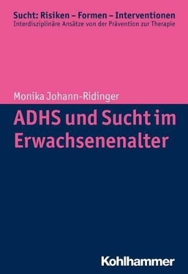 ADHS und Sucht im Erwachsenenalter - Monika Ridinger