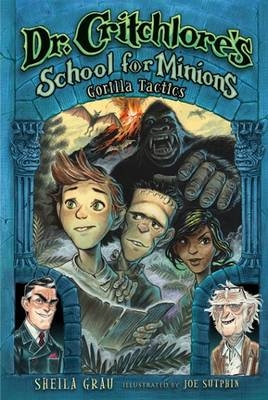 Gorilla Tactics (Dr. Critchlore's School for Minions #2) -  Joe Sutphin,  Sheila Grau