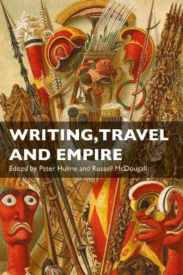 Writing, Travel and Empire - Dr. Peter Hulme, Russell McDougall