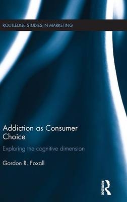 Addiction as Consumer Choice -  Gordon Foxall