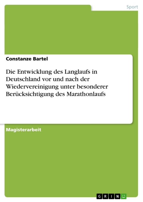 Die Entwicklung Des Langlaufs in Deutschland VOR Und Nach Der Wiedervereinigung Unter Besonderer Berucksichtigung Des Marathonlaufs - Constanze Bartel
