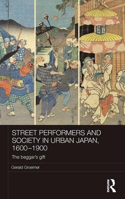 Street Performers and Society in Urban Japan, 1600-1900 -  Gerald Groemer
