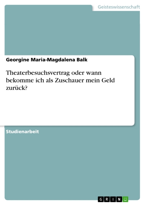 Theaterbesuchsvertrag Oder Wann Bekomme Ich ALS Zuschauer Mein Geld Zuruck? - Georgine Maria Balk