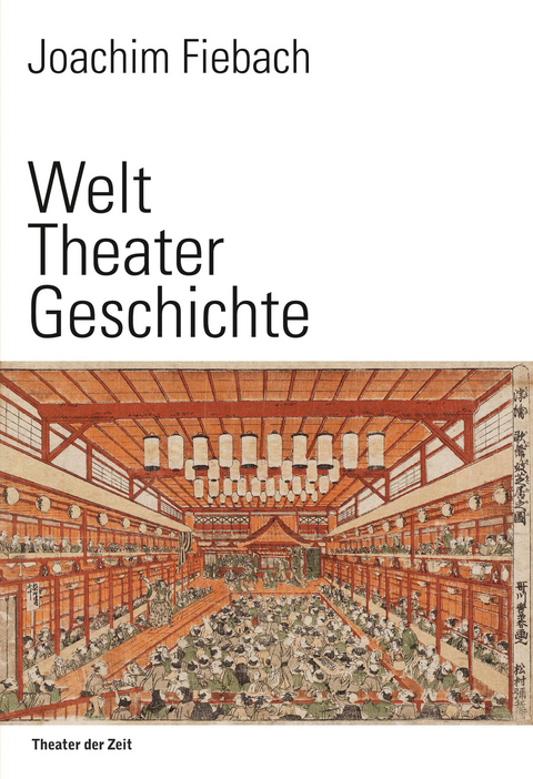 Welt Theater Geschichte - Joachim Fiebach