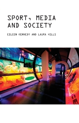 Sport, Media and Society - Eileen Kennedy, Laura Hills