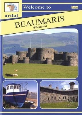 Ardal Guides: Welcome to Beaumaris (Biwmares) - Owain Maredudd