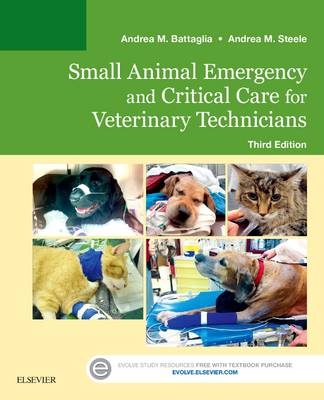 Small Animal Emergency and Critical Care for Veterinary Technicians - Andrea M. Battaglia, Andrea M. Steele