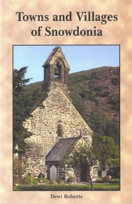 Towns and Villages of Snowdonia - Dewi Roberts