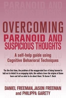 Overcoming Paranoid & Suspicious Thoughts - Daniel Freeman, Philippa Garety, Jason Freeman
