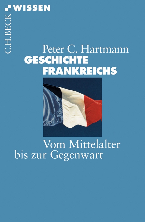 Geschichte Frankreichs - Peter C. Hartmann