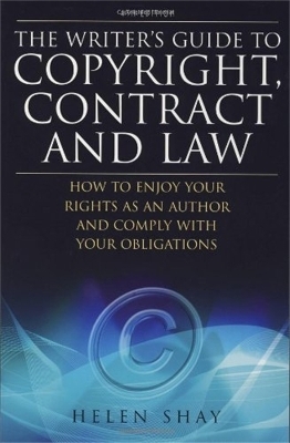 The Writer's Guide to Copyright, Contract and Law, 4th Edition - Helen Shay