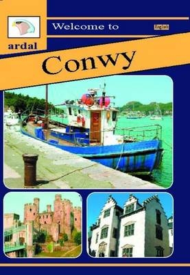 Ardal Guides: Welcome to Conwy