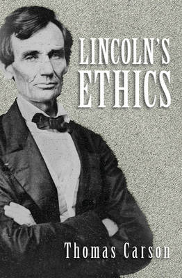 Lincoln's Ethics - Thomas L. Carson
