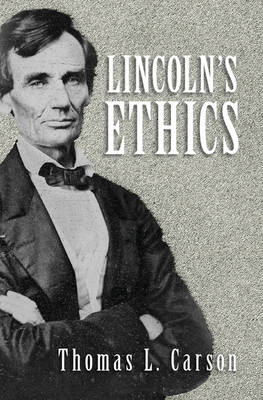 Lincoln's Ethics - Thomas L. Carson