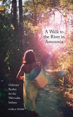 A Walk to the River in Amazonia - Carla Stang