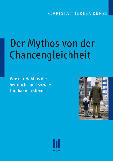 Der Mythos von der Chancengleichheit - Klarissa Theresa Kunze