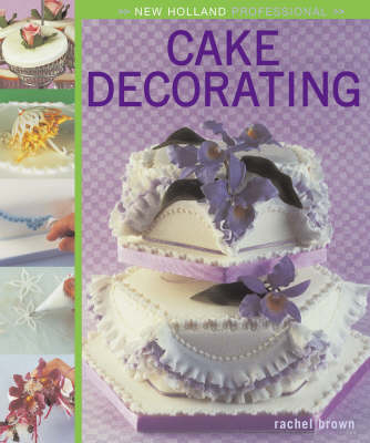 New Holland Professional: Cake Decorating - Rachel Brown