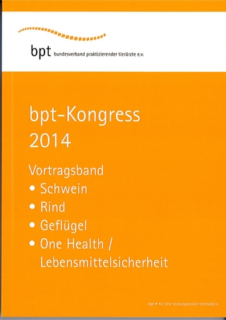 bpt-Kongress 2014: Vortragsband Schwein, Rind, Geflügel, One Health/Lebensmittelsicherheit