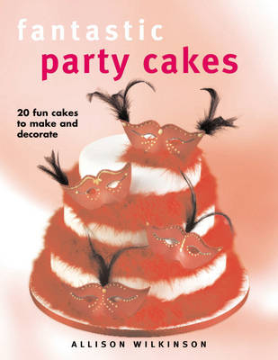 Fantastic Party Cakes - Allison Wilkinson