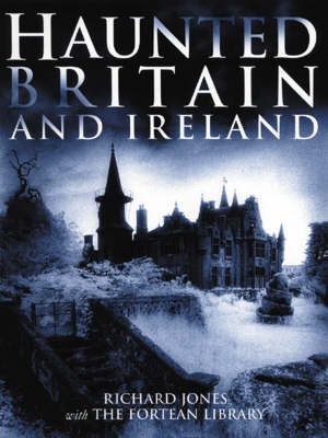 Haunted Britain and Ireland - Richard Jones