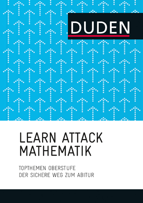 LEARN ATTACK Mathematik &ndash; Topthemen Oberstufe - Anja John, Volker Dietzsch, Stefan Schlie, Silke G&ouml;ttge-Piller, Renate Marktscheffel, Christof H&ouml;ger, Corinna Preuss-Hodes, Andreas Merkel, Eva Danner