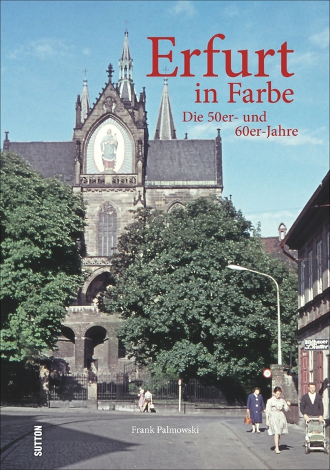 Erfurt in Farbe - Frank Palmowski