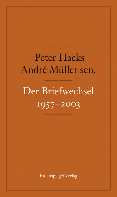 Der Briefwechsel 1957-2003 - Andr&eacute; M&uuml;ller sen., Peter Hacks