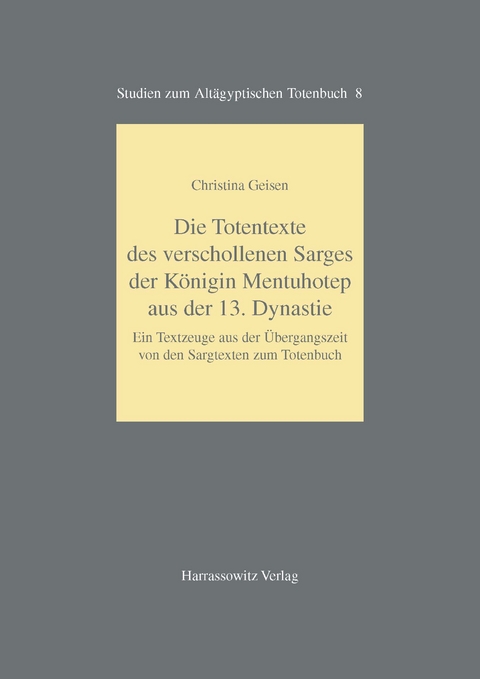 Die Totentexte des verschollenen Sarges der K&ouml;nigin Mentuhotep aus der 13. Dynastie - Christina Geisen