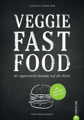 Veggie Fast Food - Clarissa und Florian Sehn, Maria Brinkop