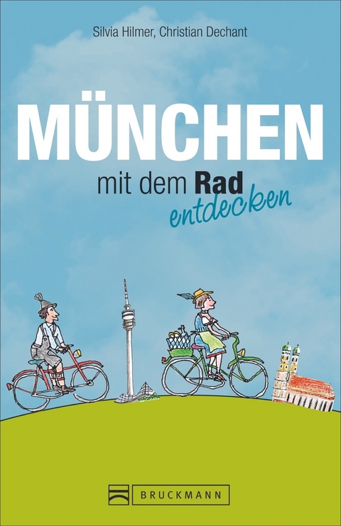 M&uuml;nchen mit dem Rad entdecken - Silvia Hilmer, Christian Dechant