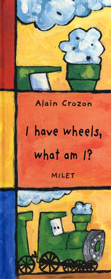 I Have Wheels, What Am I? (english) - Alain Crozon