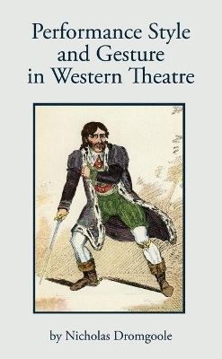 Performance, Style and Gesture in Western Theatre - Nicholas Dromgoole