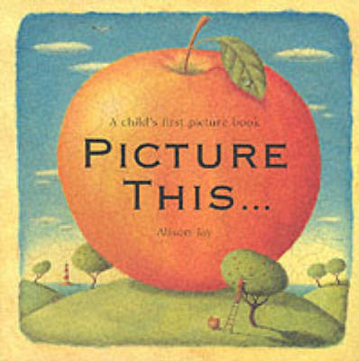 Picture This... - Alison Jay
