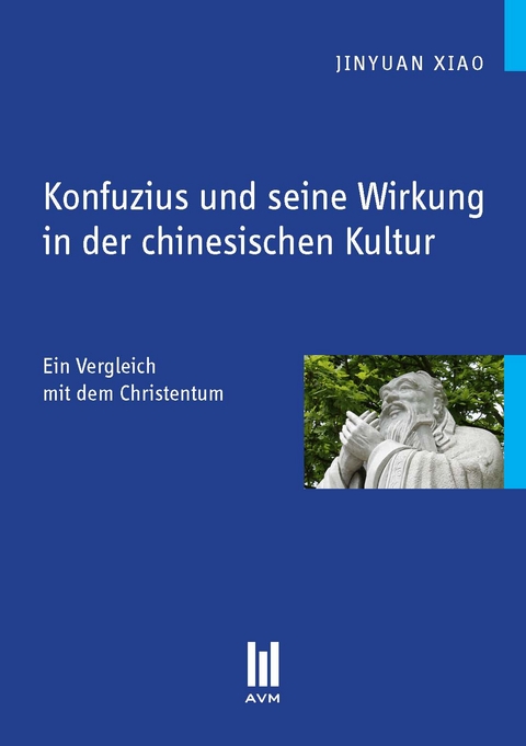 Konfuzius und seine Wirkung in der chinesischen Kultur - Jinyuan Xiao