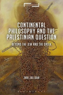 Continental Philosophy and the Palestinian Question -  Zahi Zalloua