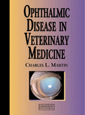 Ophthalmic Disease in Veterinary Medicine - Charles L. Martin