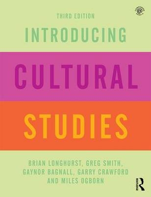Introducing Cultural Studies -  Gaynor Bagnall,  Garry Crawford,  Brian Longhurst,  Miles Ogborn,  Greg Smith