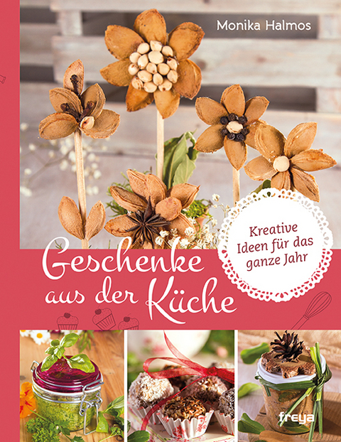 Geschenke aus der K&uuml;che - Monika Halmos