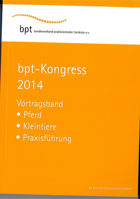 bpt-Kongress 2014: Vortragsband Pferd, Kleintiere, Praxisf&uuml;hrung