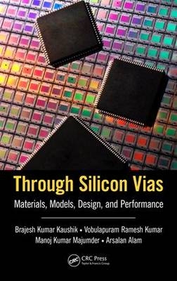 Through Silicon Vias -  Arsalan Alam,  Brajesh Kumar Kaushik,  Vobulapuram Ramesh Kumar,  Manoj Kumar Majumder