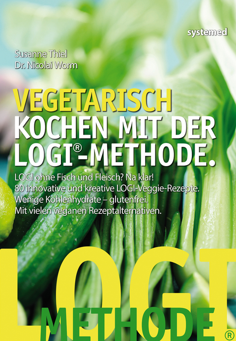 Vegetarisch kochen mit der LOGI-Methode - Susanne Thiel, Nicolai Worm
