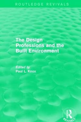 Routledge Revivals: The Design Professions and the Built Environment (1988) - 