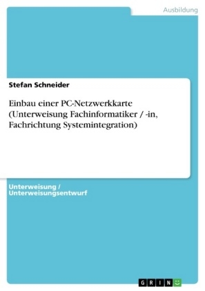 Einbau einer PC-Netzwerkkarte (Unterweisung Fachinformatiker / -in, Fachrichtung Systemintegration) - Stefan Schneider