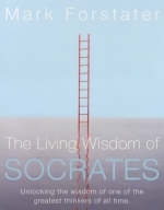 The Living Wisdom of Socrates - Mark Forstater