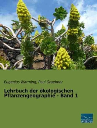 Lehrbuch der &ouml;kologischen Pflanzengeographie - Band 1 - Eugenius Warming, Paul Graebner