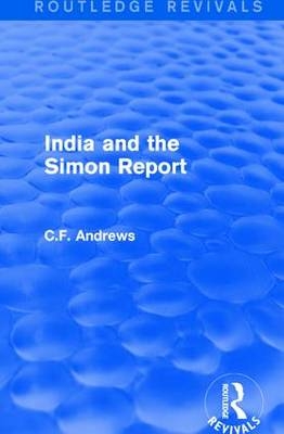 Routledge Revivals: India and the Simon Report (1930) -  C.F. Andrews