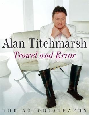 Trowel and Error - Alan Titchmarsh