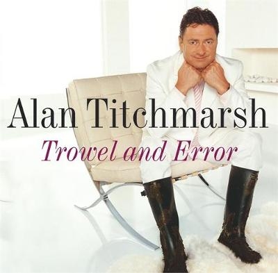 Trowel and Error - Alan Titchmarsh
