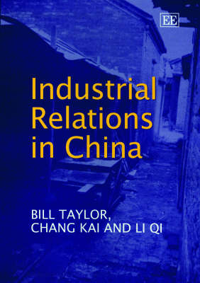 Industrial Relations in China - Bill Taylor, Kai Chang, Qi Li